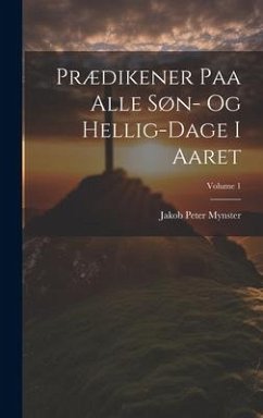 Prædikener Paa Alle Søn- Og Hellig-Dage I Aaret; Volume 1 - Mynster, Jakob Peter