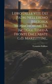 Libro Delle Vite Dei Padri Nell'eremo [historia Monachorum]. Tr. [&c.] Col Testo A Fronte Dall'abate G.o. Marzuttini...