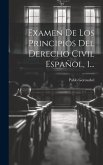 Examen De Los Principios Del Derecho Civil Español, 1...