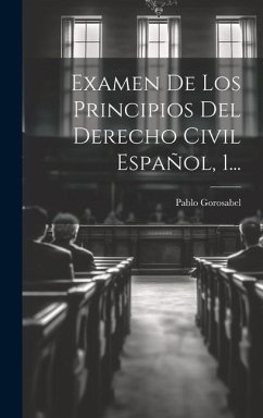 Examen De Los Principios Del Derecho Civil Español, 1... - Gorosabel, Pablo