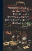 Opusculo De Las Mas Notables Doctrinas Y Sistemas Médicos Desde Hippocrates Hasta El Dia...