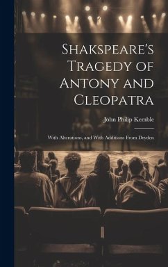 Shakspeare's Tragedy of Antony and Cleopatra: With Alterations, and With Additions From Dryden - Kemble, John Philip