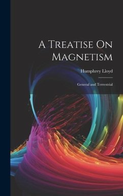 A Treatise On Magnetism: General and Terrestrial - Lloyd, Humphrey