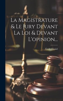 La Magistrature & Le Jury Devant La Loi & Devant L'opinion... - Daniel, Émile