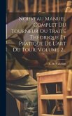 Nouveau Manuel Complet Du Tourneur Ou Traité Théorique Et Pratique De L'art Du Tour, Volume 2...