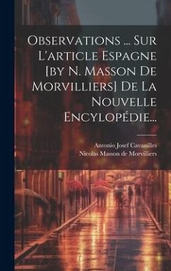 Observations ... Sur L'article Espagne [by N. Masson De Morvilliers] De La Nouvelle Encylopédie... - Cavanilles, Antonio Josef
