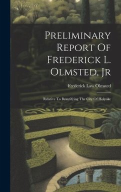 Preliminary Report Of Frederick L. Olmsted, Jr: Relative To Beautifying The City Of Holyoke - Olmsted, Frederick Law