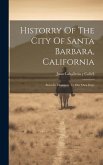 Historry Of The City Of Santa Barbara, California: From Its Discovery To Our Own Days