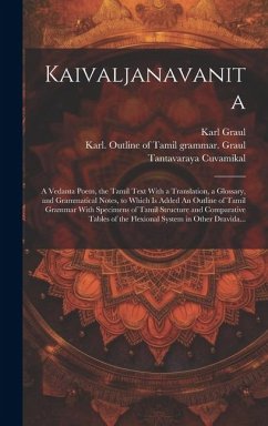 Kaivaljanavanita: A Vedanta Poem, the Tamil Text With a Translation, a Glossary, and Grammatical Notes, to Which is Added An Outline of - Graul, Karl