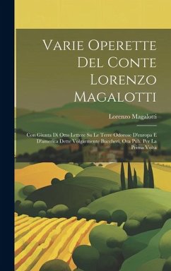 Varie Operette Del Conte Lorenzo Magalotti: Con Giunta Di Otto Lettere Su Le Terre Odorose D'europa E D'america Dette Volgarmente Buccheri, Ora Pub. P - (Conte), Lorenzo Magalotti