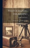 Photographic Enlarging: A Handbook for Amateur Photographers