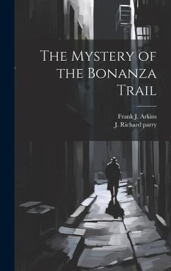 The Mystery of the Bonanza Trail - Arkins, Frank J.; Parry, J. Richard