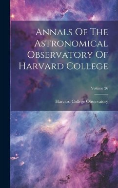 Annals Of The Astronomical Observatory Of Harvard College; Volume 26 - Observatory, Harvard College