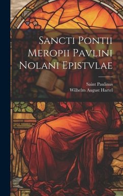 Sancti Pontii Meropii Pavlini Nolani Epistvlae - Hartel, Wilhelm August; Paulinus, Saint