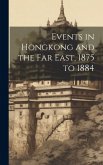 Events in Hongkong and the Far East, 1875 to 1884