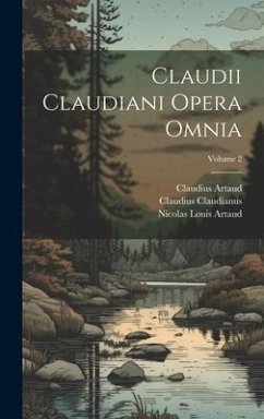 Claudii Claudiani Opera Omnia; Volume 2 - Claudianus, Claudius; Artaud, Nicolas Louis; Artaud, Claudius
