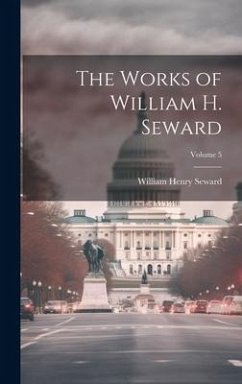 The Works of William H. Seward; Volume 5 - Seward, William Henry