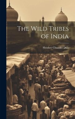 The Wild Tribes of India - Dutt, Shoshee Chunder