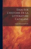 Essai Sur L'histoire De La Littérature Catalane