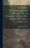 Recueil Historique Sur L'origine De La Vallée Du Lac-De-Joux, Volume 1, parts 2-3