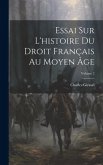 Essai Sur L'histoire Du Droit Français Au Moyen Âge; Volume 2