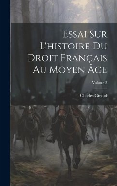 Essai Sur L'histoire Du Droit Français Au Moyen Âge; Volume 2 - Giraud, Charles