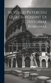M. Vellei Paterculi Quae Supersunt Ex Historiae Romanae: Libris Duobus, Ad Editionis Principis, Collati a Burerio Codicis Murbacensis, Apographique Am