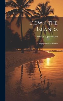 Down the Islands: A Voyage to the Caribbees - Paton, William Agnew