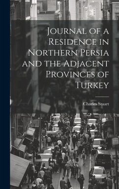 Journal of a Residence in Northern Persia and the Adjacent Provinces of Turkey - Stuart, Charles