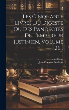 Les Cinquante Livres Du Digeste Ou Des Pandectes De L'empereur Justinien, Volume 26... - Hulot, Henri; Berthelot, Jean-François
