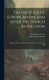 On the State of Europe Before and After the French Revolution: Being an Answer to L'Etat De La France À La Fin De L'an VIII