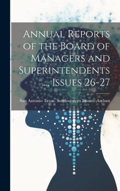 Annual Reports of the Board of Managers and Superintendents ..., Issues 26-27 - Texas Southwestern Insame Asylum, Sa