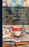 Anthologia Graeca Ad Palatini Codicis Fidem Edita; Volume 1