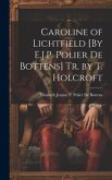 Caroline of Lichtfield [By E.J.P. Polier De Bottens] Tr. by T. Holcroft