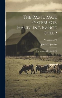 The Pasturage System for Handling Range Sheep: Investigations During 1909; Volume no.178