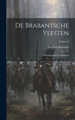 De Brabantsche Yeesten: Of Rymkronyk Van Braband; Volume 2 - Boendale, Jan Van