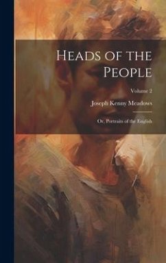Heads of the People: Or, Portraits of the English; Volume 2 - Meadows, Joseph Kenny