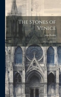 The Stones of Venice: The Foundations - Ruskin, John