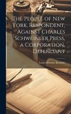 The People of New York, Respondent, Against Charles Schweinler Press, a Corporation, Defendant