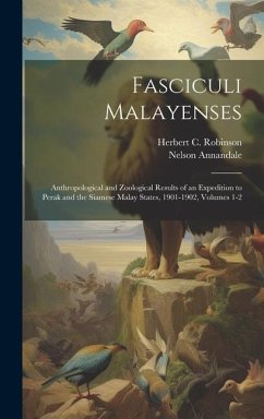 Fasciculi Malayenses: Anthropological and Zoological Results of an Expedition to Perak and the Siamese Malay States, 1901-1902, Volumes 1-2 - Annandale, Nelson; Robinson, Herbert C.