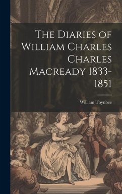 The Diaries of William Charles Charles Macready 1833-1851 - Toynbee, William