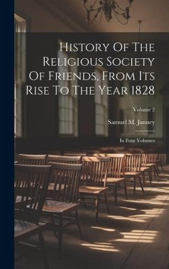 History Of The Religious Society Of Friends, From Its Rise To The Year 1828: In Four Volumes; Volume 2 - Janney, Samuel M.