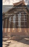 Commentationes De Thebarum Boesticarum Primordiis, De Fluviis Fontibusque Thebani Agri, Et De Urbis Thebanae Portis