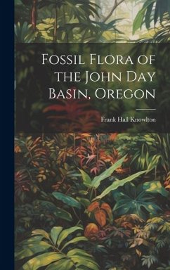 Fossil Flora of the John Day Basin, Oregon - Knowlton, Frank Hall