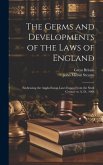 The Germs and Developments of the Laws of England: Embracing the Anglo-Saxon Laws Extant From the Sixth Century to A. D., 1066