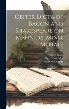 Obiter Dicta of Bacon and Shakespeare on Manners, Mind, Morals - Bacon, Francis; Shakespeare, William