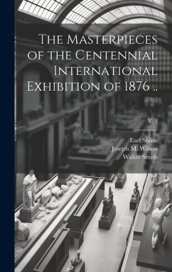 The Masterpieces of the Centennial International Exhibition of 1876 ..; v. 3 - Shinn, Earl; Smith, Walter