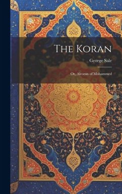 The Koran: Or, Alcoran of Mohammed - Sale, George