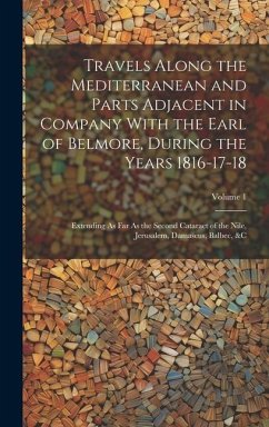 Travels Along the Mediterranean and Parts Adjacent in Company With the Earl of Belmore, During the Years 1816-17-18: Extending As Far As the Second Ca - Anonymous