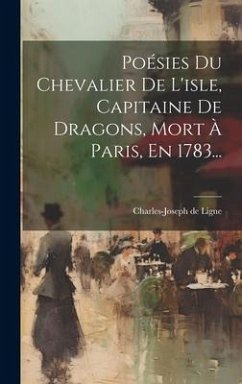 Poésies Du Chevalier De L'isle, Capitaine De Dragons, Mort À Paris, En 1783...